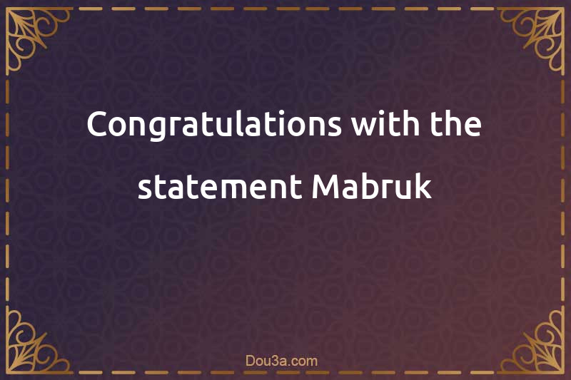 Congratulations with the statement Mabruk