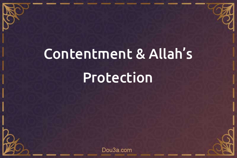 Contentment & Allah’s Protection