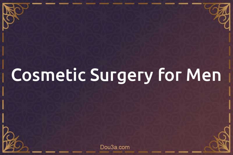Cosmetic Surgery for Men