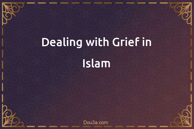 Dealing with Grief in Islam