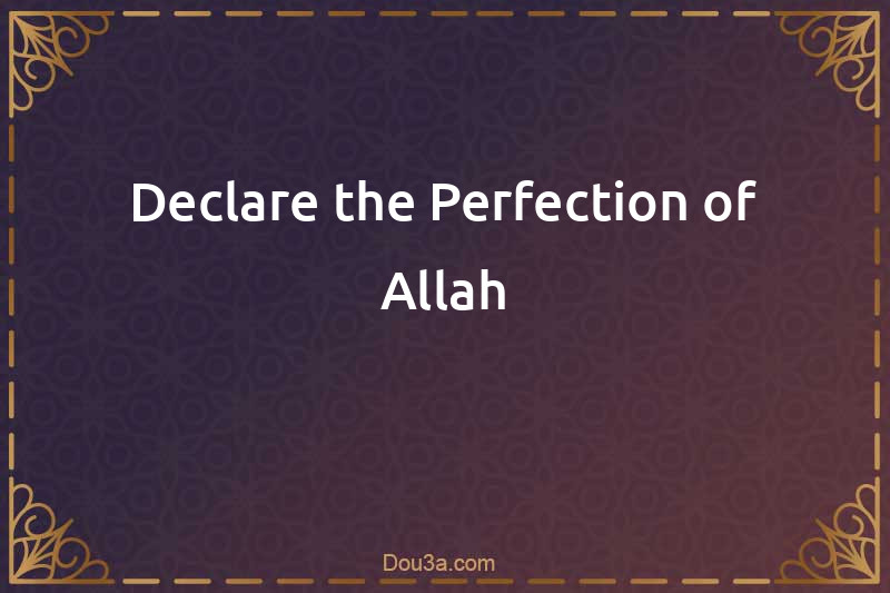Dhikr declare the Perfection of Allah
