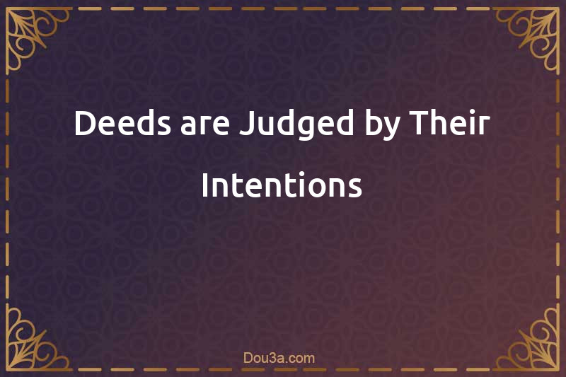 Deeds are Judged by Their Intentions