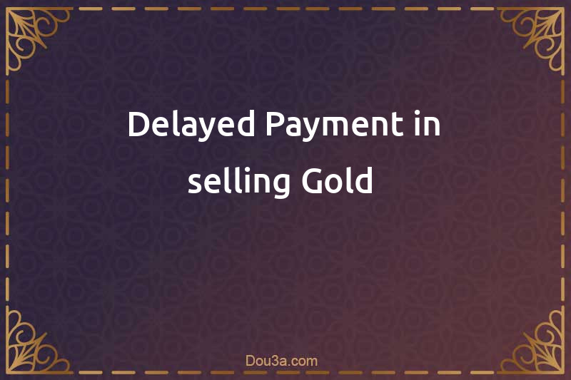 Delayed Payment in selling Gold 