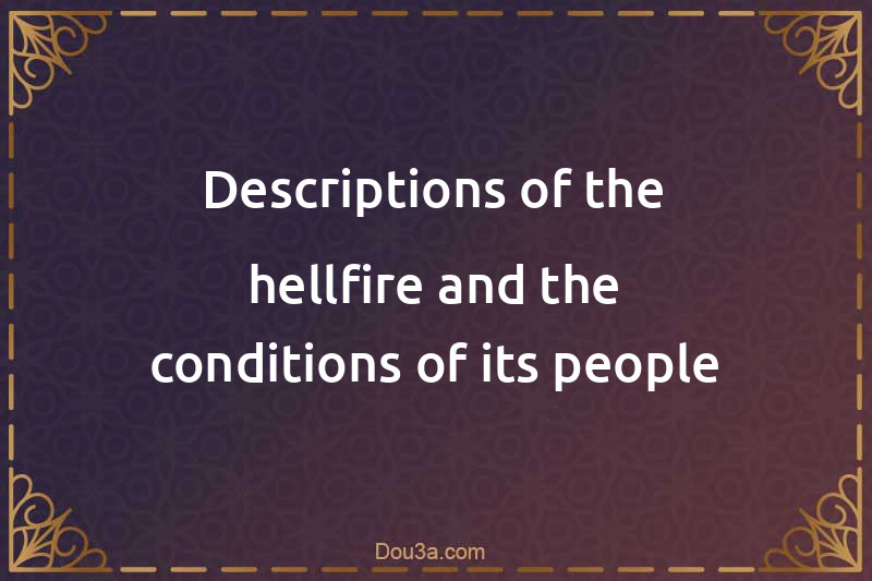 Descriptions of the hellfire and the conditions of its people