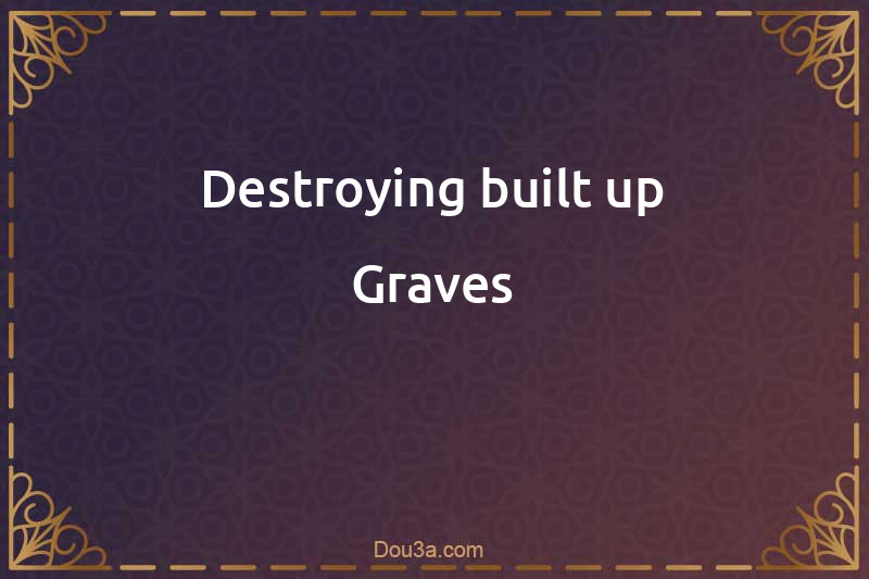 Destroying built-up Graves