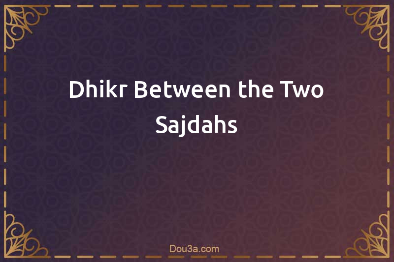 Dhikr Between the Two Sajdahs