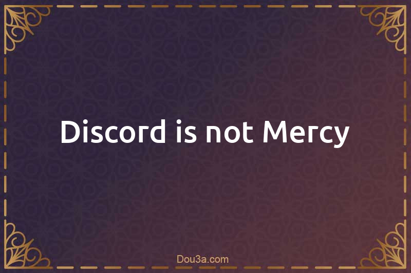 Discord is not Mercy