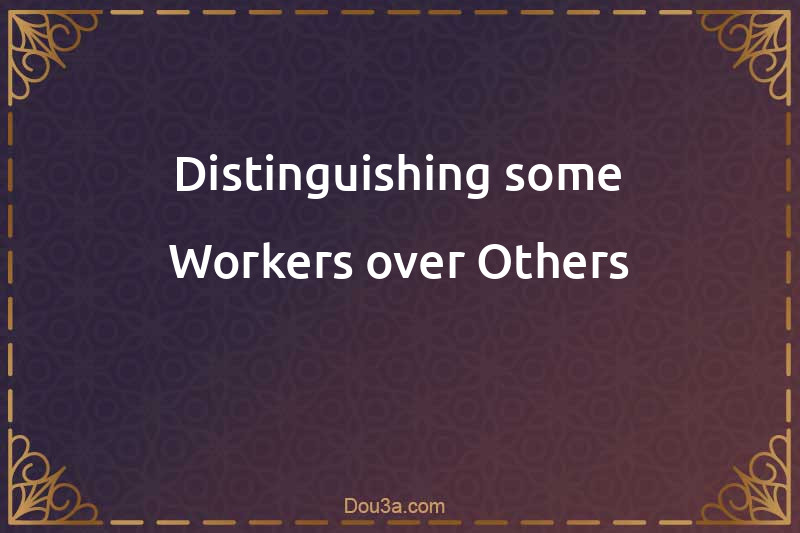 Distinguishing some Workers over Others