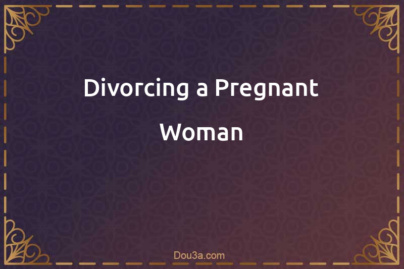 Divorcing a Pregnant Woman