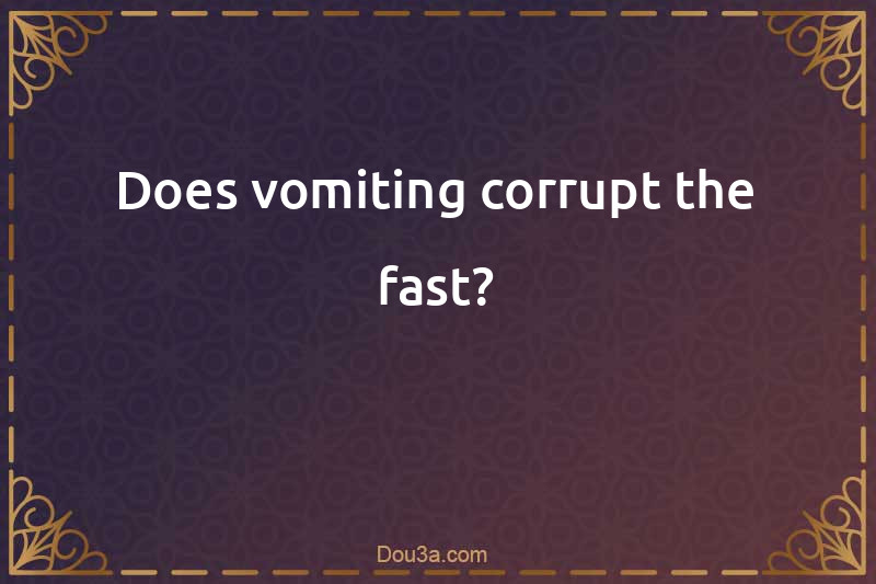 Does vomiting corrupt the fast?