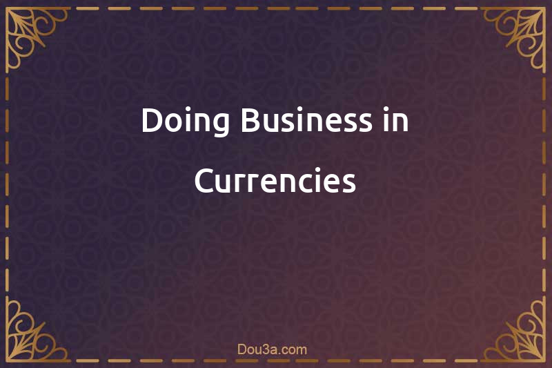 Doing Business in Currencies