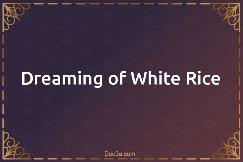 Dreaming of White Rice