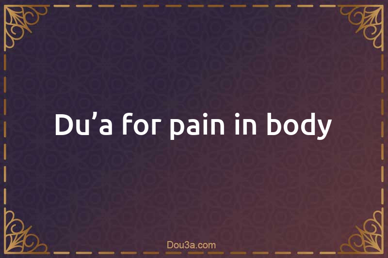Du’a for pain in body