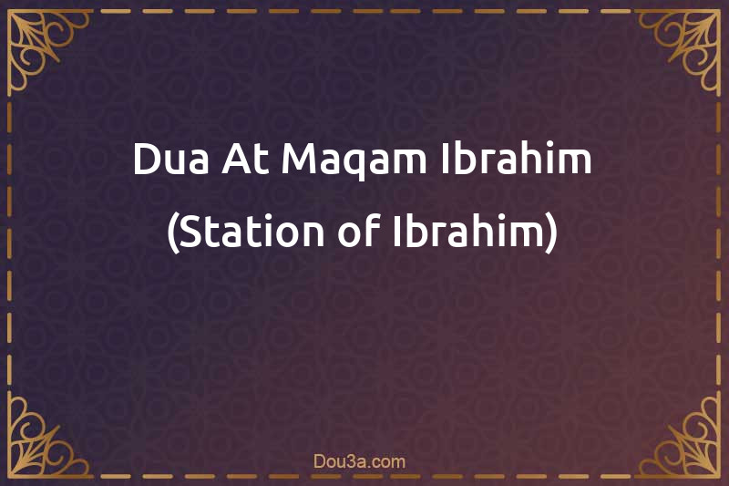 Dua At Maqam Ibrahim (Station of Ibrahim)