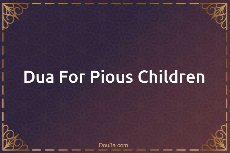 Dua For Pious Children