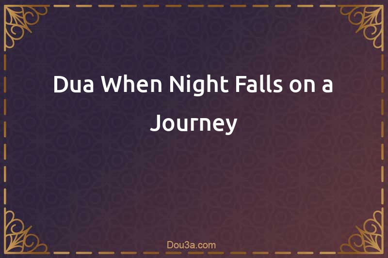 Dua When Night Falls on a Journey
