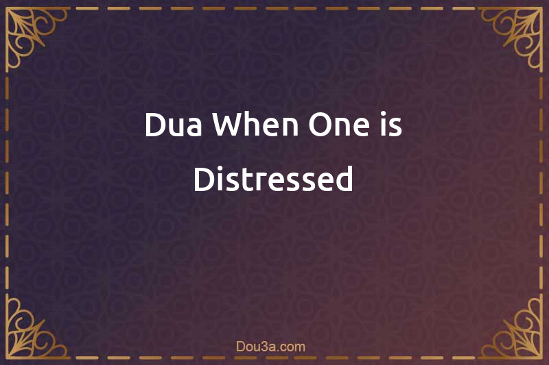 Dua When One is Distressed