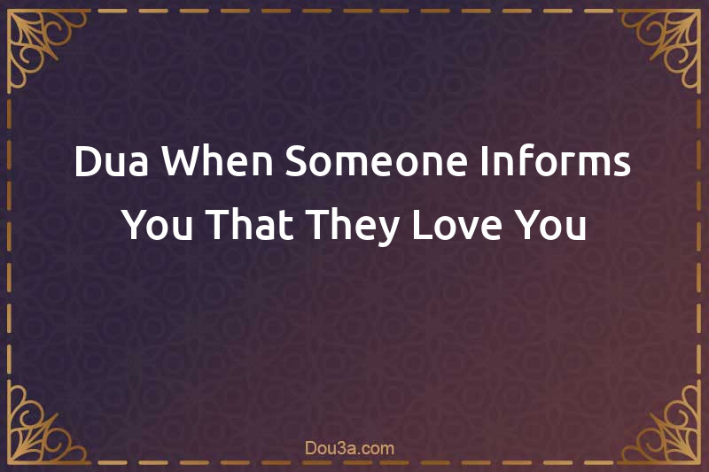 Dua When Someone Informs You That They Love You
