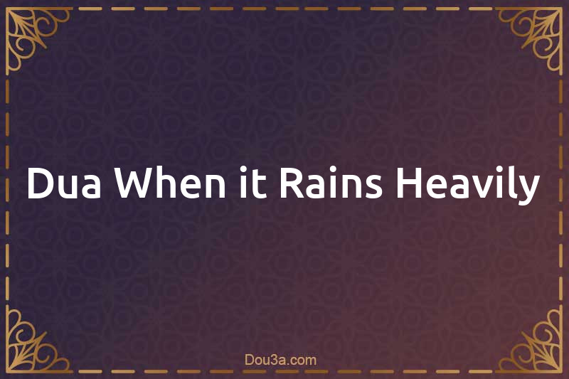Dua When it Rains Heavily