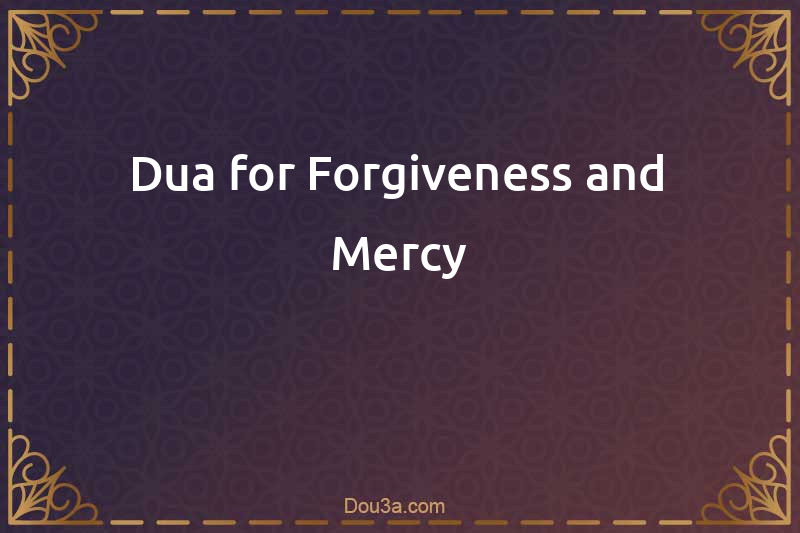 Dua for Forgiveness and Mercy