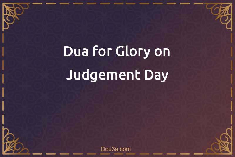 Dua for Glory on Judgement Day