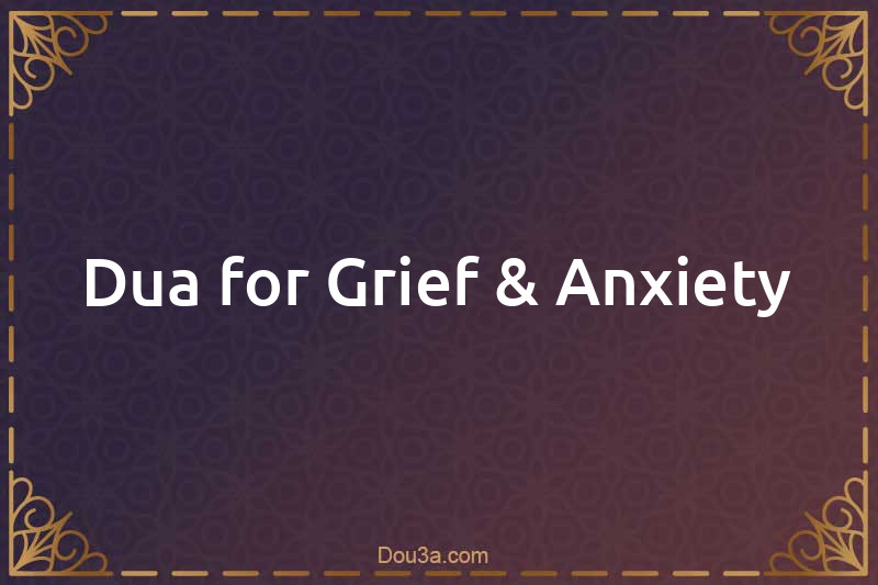 Dua for Grief & Anxiety