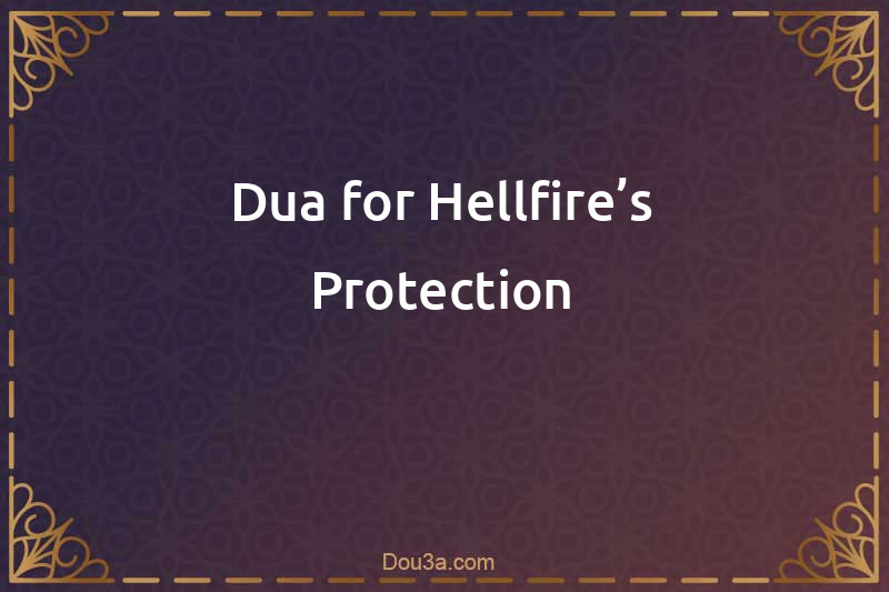 Dua for Hellfire’s Protection