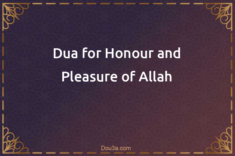 Dua for Honour and Pleasure of Allah