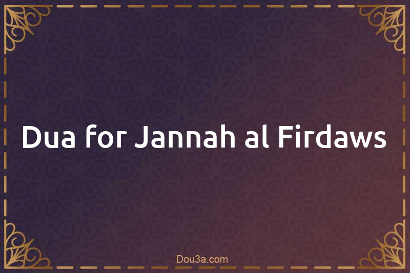 Dua for Jannah al-Firdaws