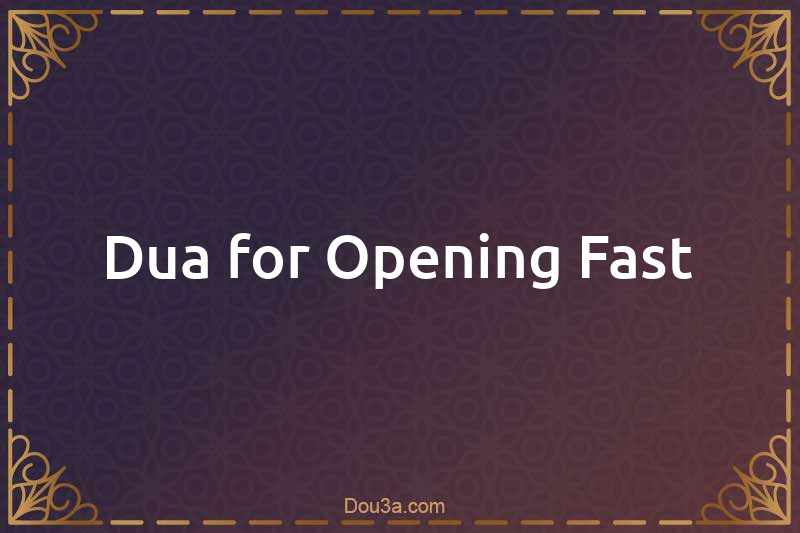 Dua for Opening Fast