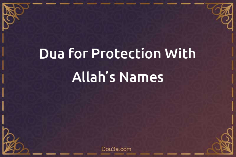 Dua for Protection With Allah’s Names