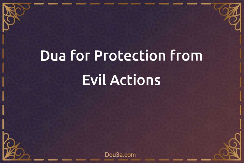 Dua for Protection from Evil Actions