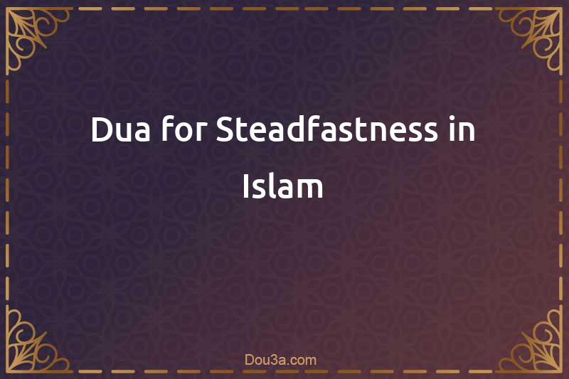 Dua for Steadfastness in Islam
