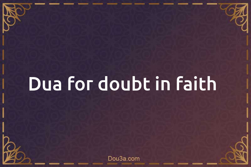 Dua for doubt in faith 