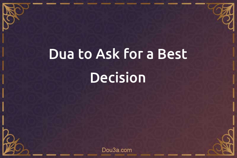 Dua to Ask for a Best Decision