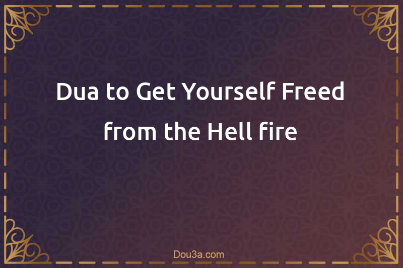 Dua to Get Yourself Freed from the Hell-fire
