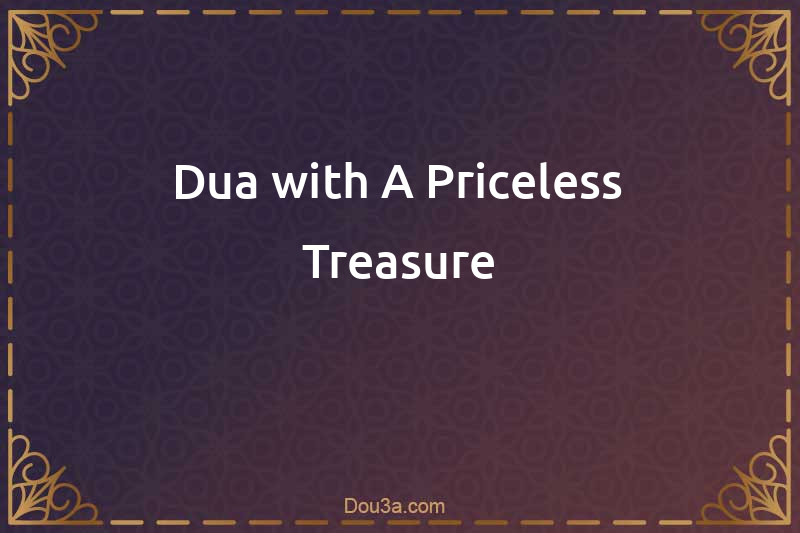 Dua with A Priceless Treasure