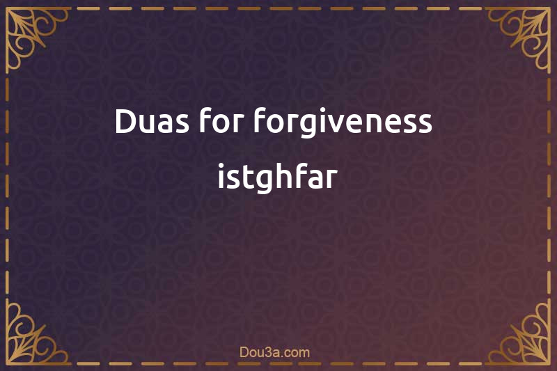 Duas for forgiveness-Istghfar