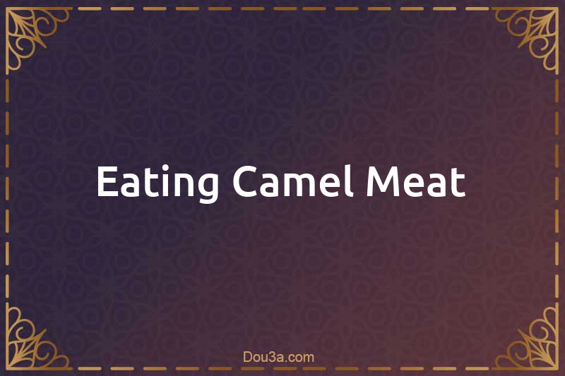 Eating Camel Meat