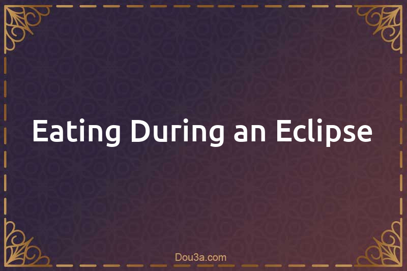 Eating During an Eclipse