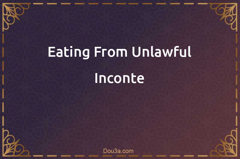 Eating From Unlawful Inconte