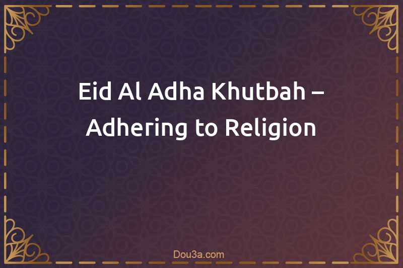 Eid Al Adha Khutbah – Adhering to Religion