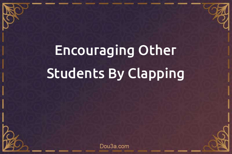 Encouraging Other Students By Clapping