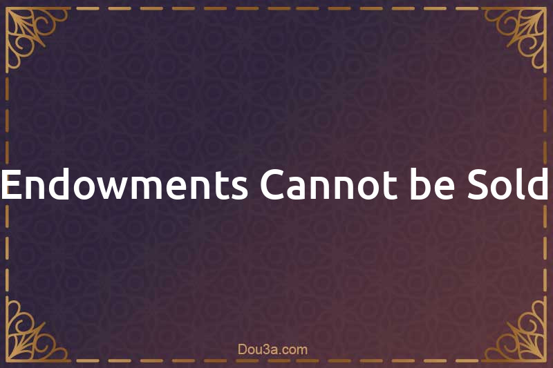 Endowments Cannot be Sold