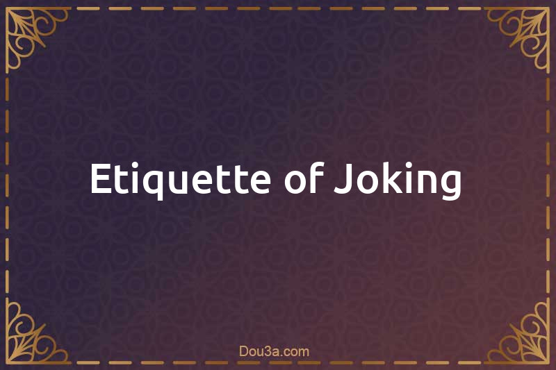 Etiquette of Joking
