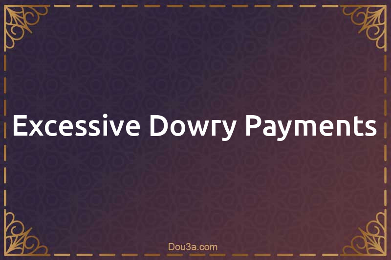 Excessive Dowry Payments