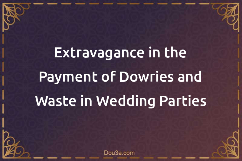 Extravagance in the Payment of Dowries and Waste in Wedding Parties