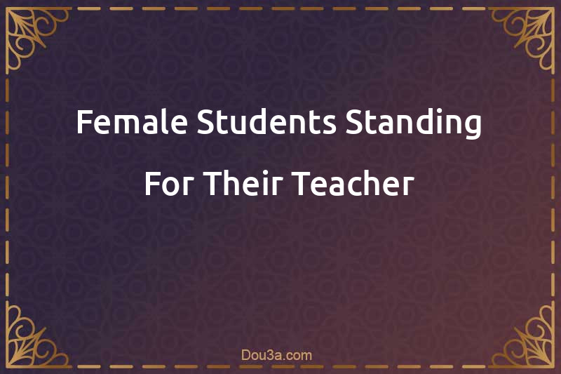 Female Students Standing For Their Teacher