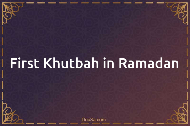 First Khutbah in Ramadan