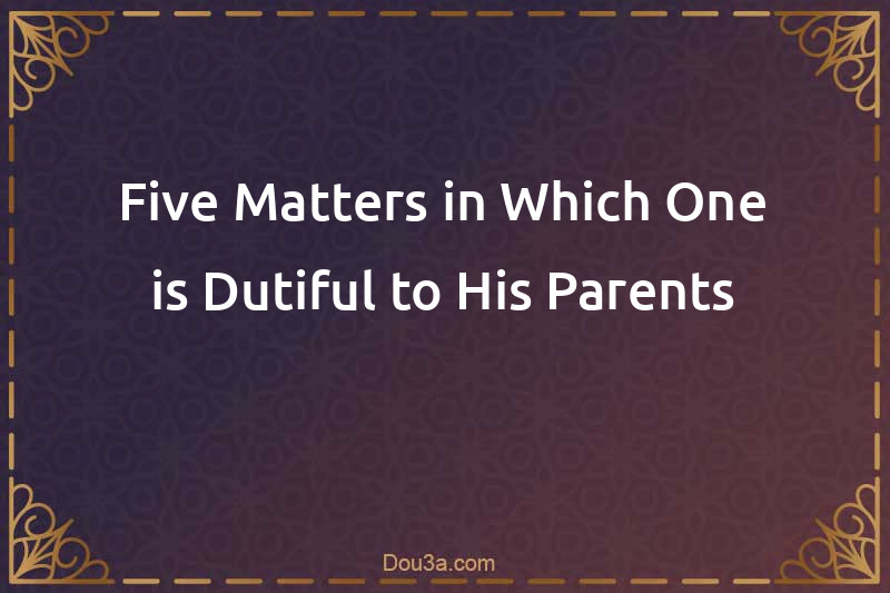 Five Matters in Which One is Dutiful to His Parents